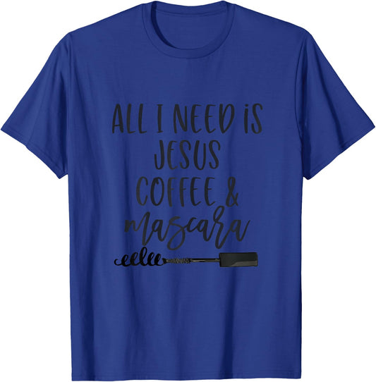All I Need is Jesus Coffee and Mascara Funny Christian T-Shirt - T-Shirt | Royal