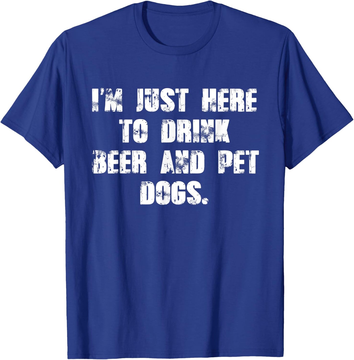 Just here to drink beer and pet dogs Gift T-Shirt - T-Shirt | Royal