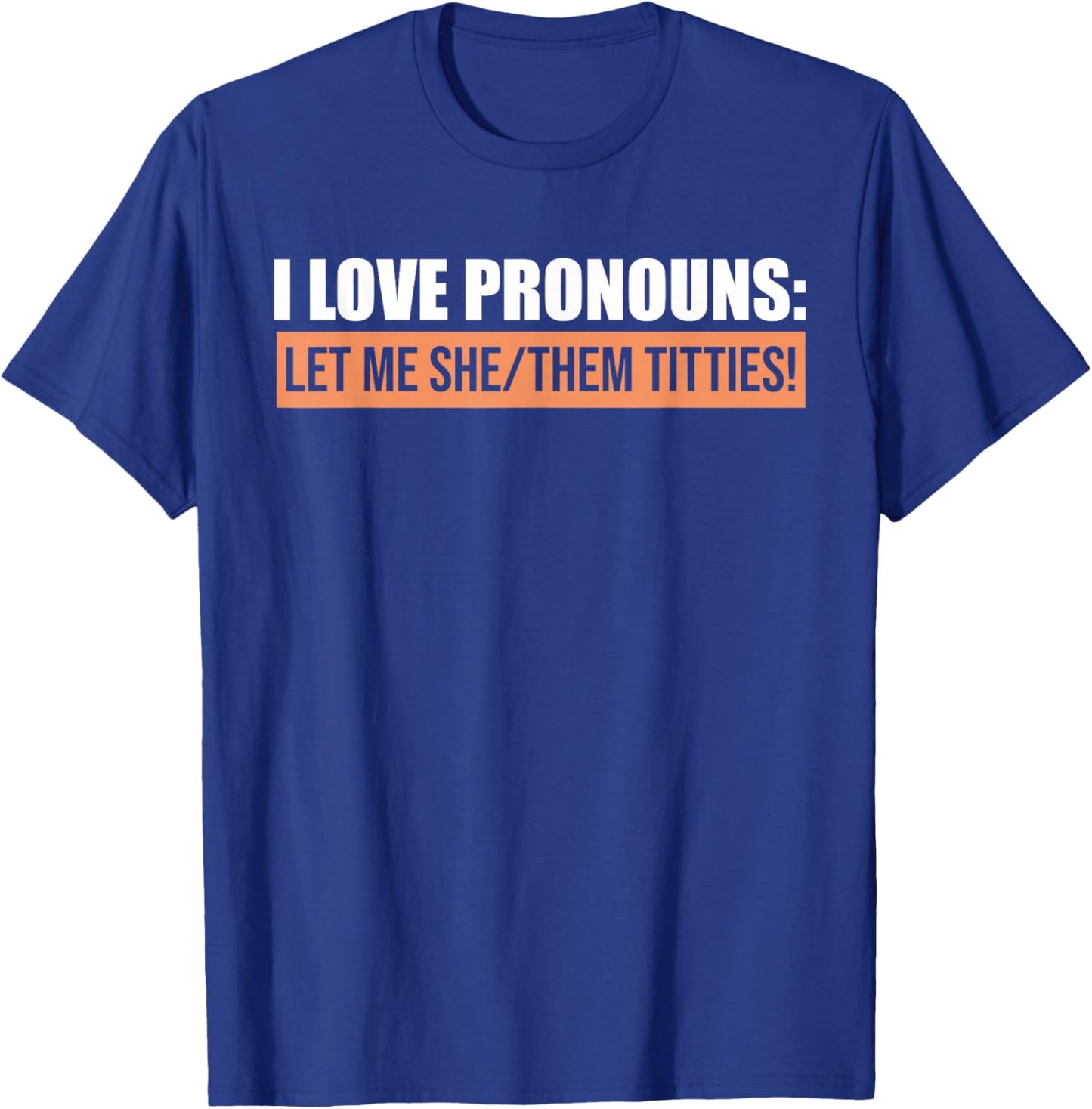 I Love Pronouns Let Me She Them Titties Funny T-Shirt - T-Shirt | Royal