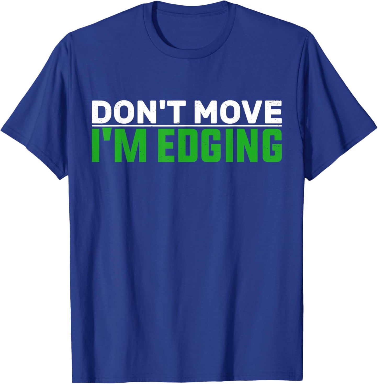 Don't Move I'm Edging Bodybuilder Funny Gym Workout Edging T-Shirt - T-Shirt | Royal
