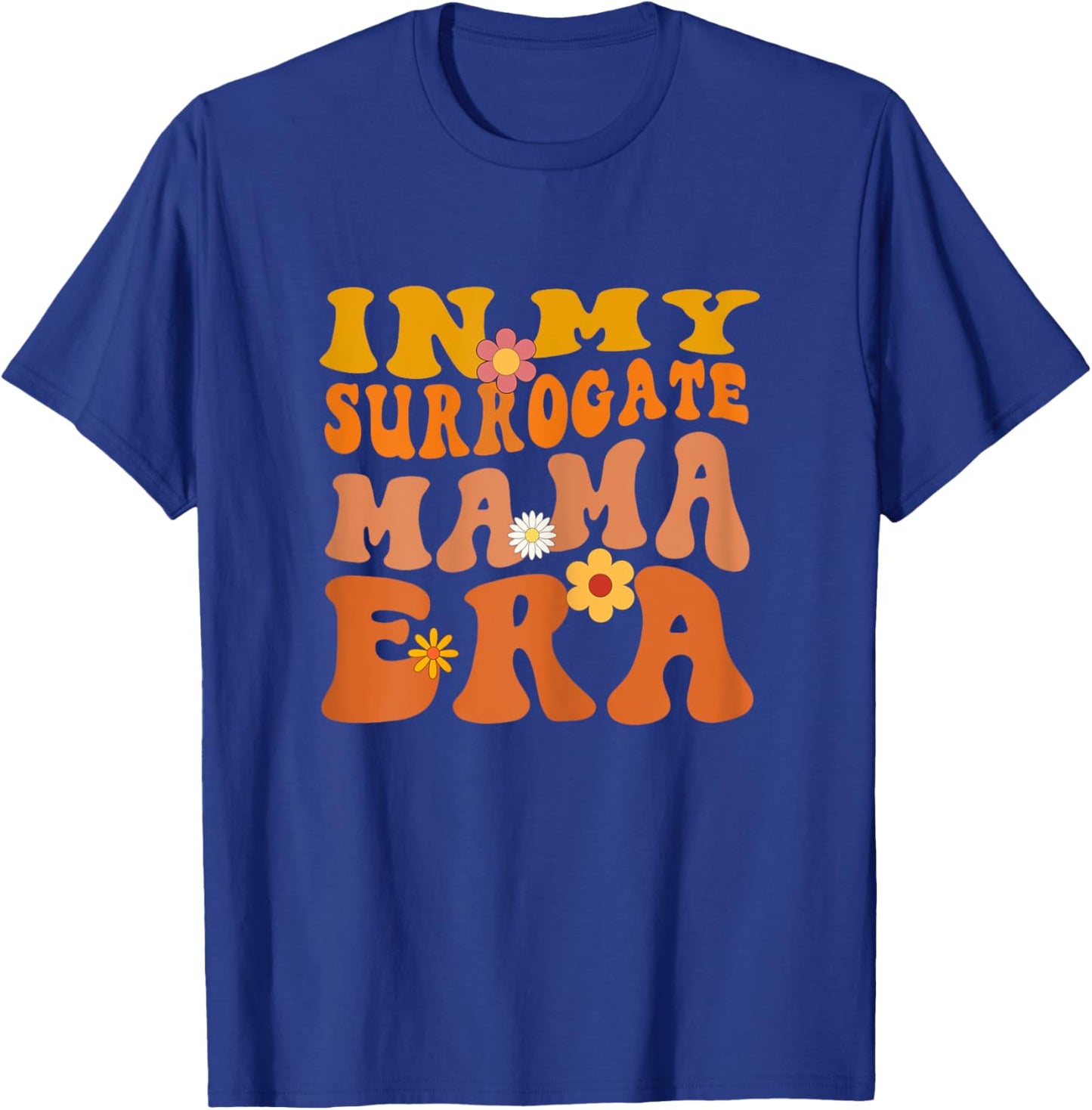 In My Surrogate Mama Era - Surrogacy Mother's Day T-Shirt - T-Shirt | Royal