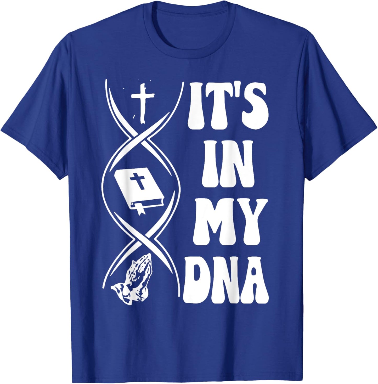It's In My DNA, Cross, Bible Verse, Pray, Christian T-Shirt - T-Shirt | Royal