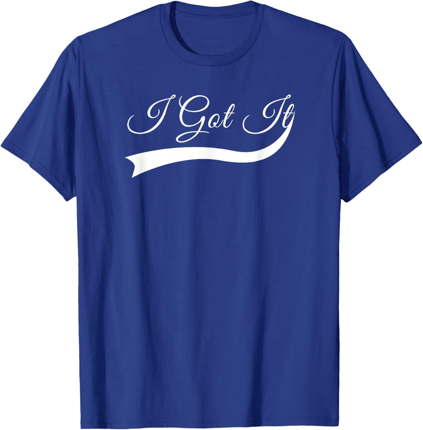 I Got it T-Shirt - T-Shirt | Royal