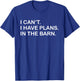 I Can't I Have Plans In The Barn Horse Cattle Farmer Themed T-Shirt - T-Shirt | Royal