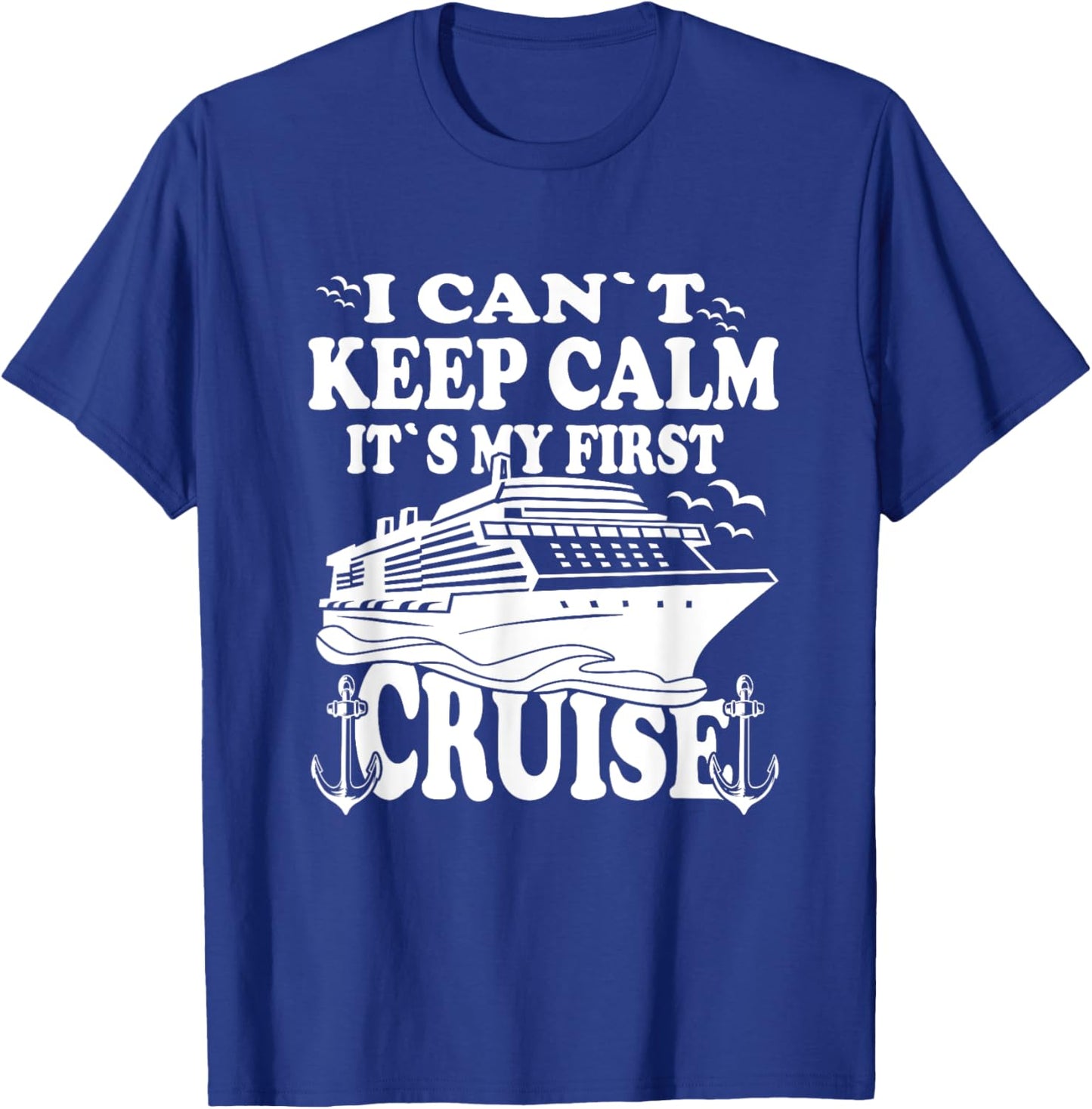 Cruise Ship I Cant Keep Calm Its My First Cruise T-Shirt - T-Shirt | Royal