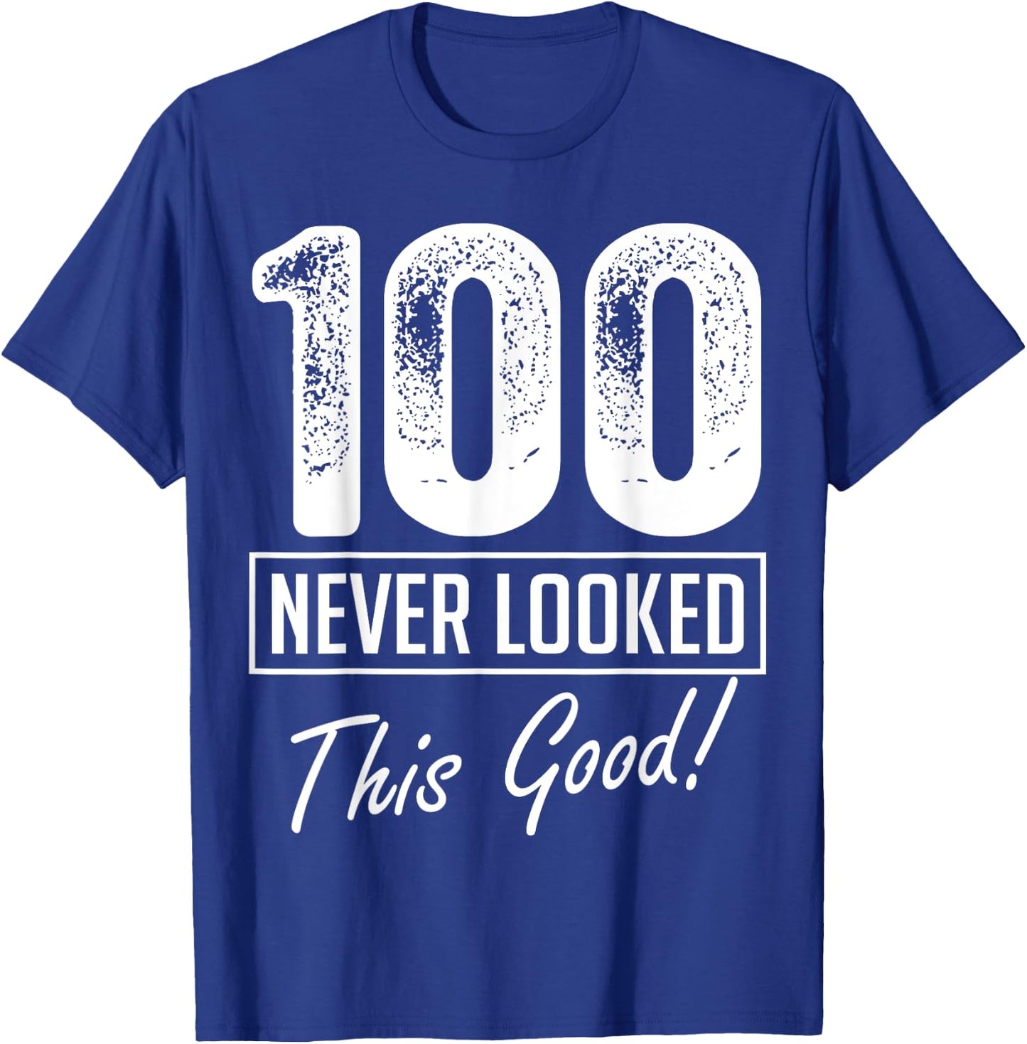 100 Year Old Never Looked So Good Birthday 100th Birthday T-Shirt - T-Shirt | Royal