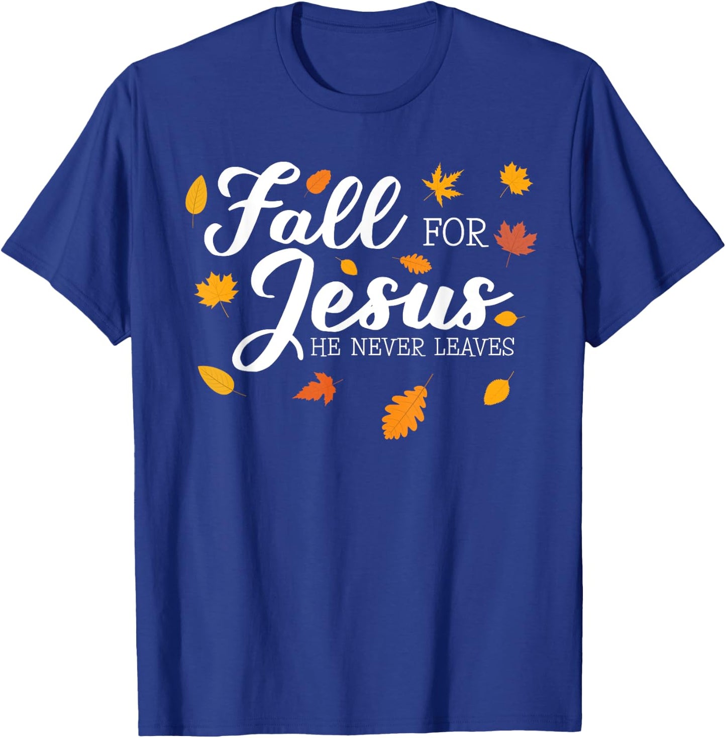 Fall For Jesus He Never Leaves Jesus T-Shirt - T-Shirt | Royal