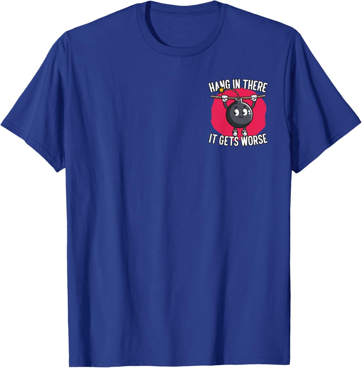 Hang in There It Gets Worse Minimalist T-Shirt - T-Shirt | Royal