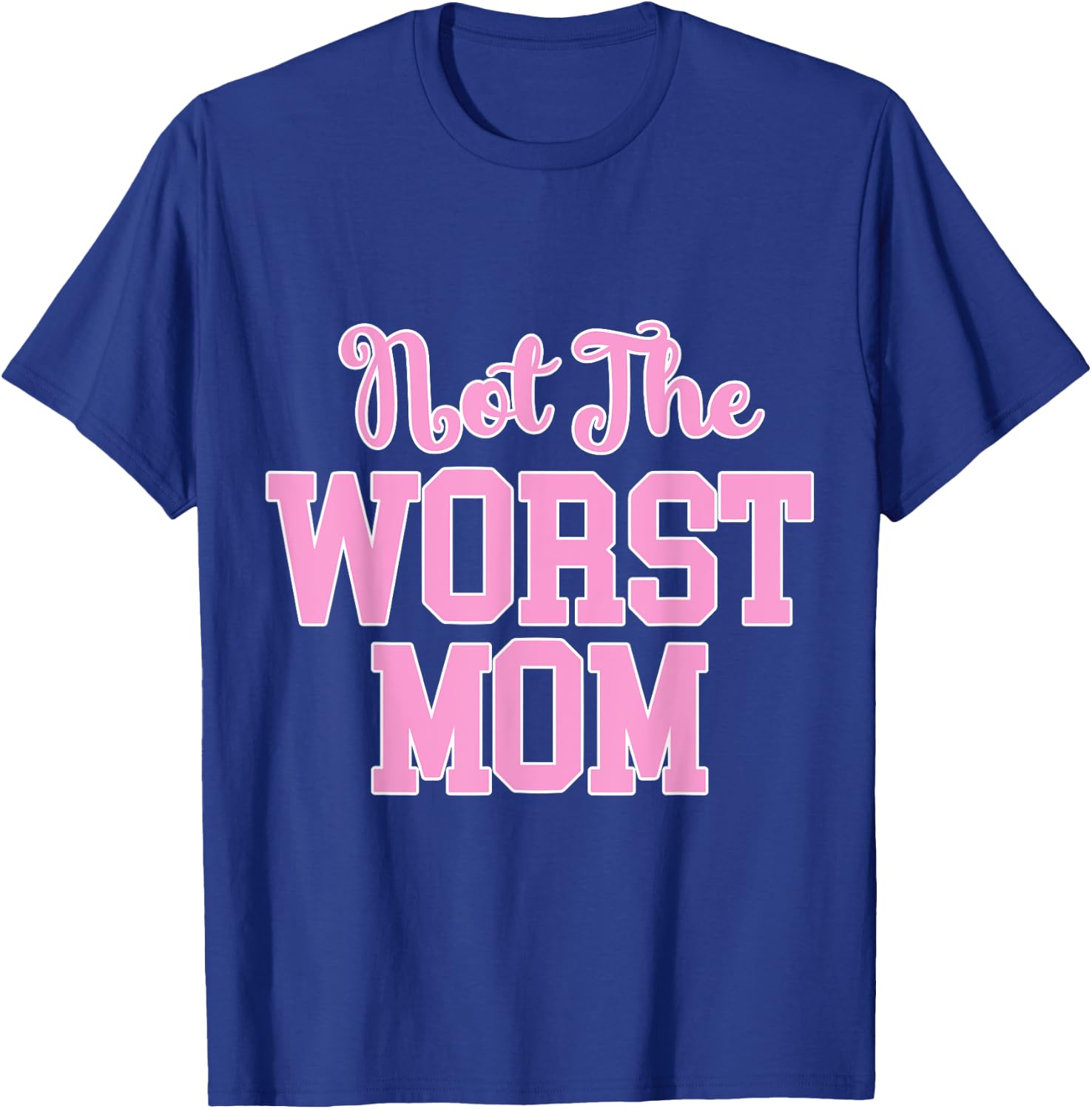 Not the Worst Mom Funny Mothers Day T-Shirt - T-Shirt | Royal