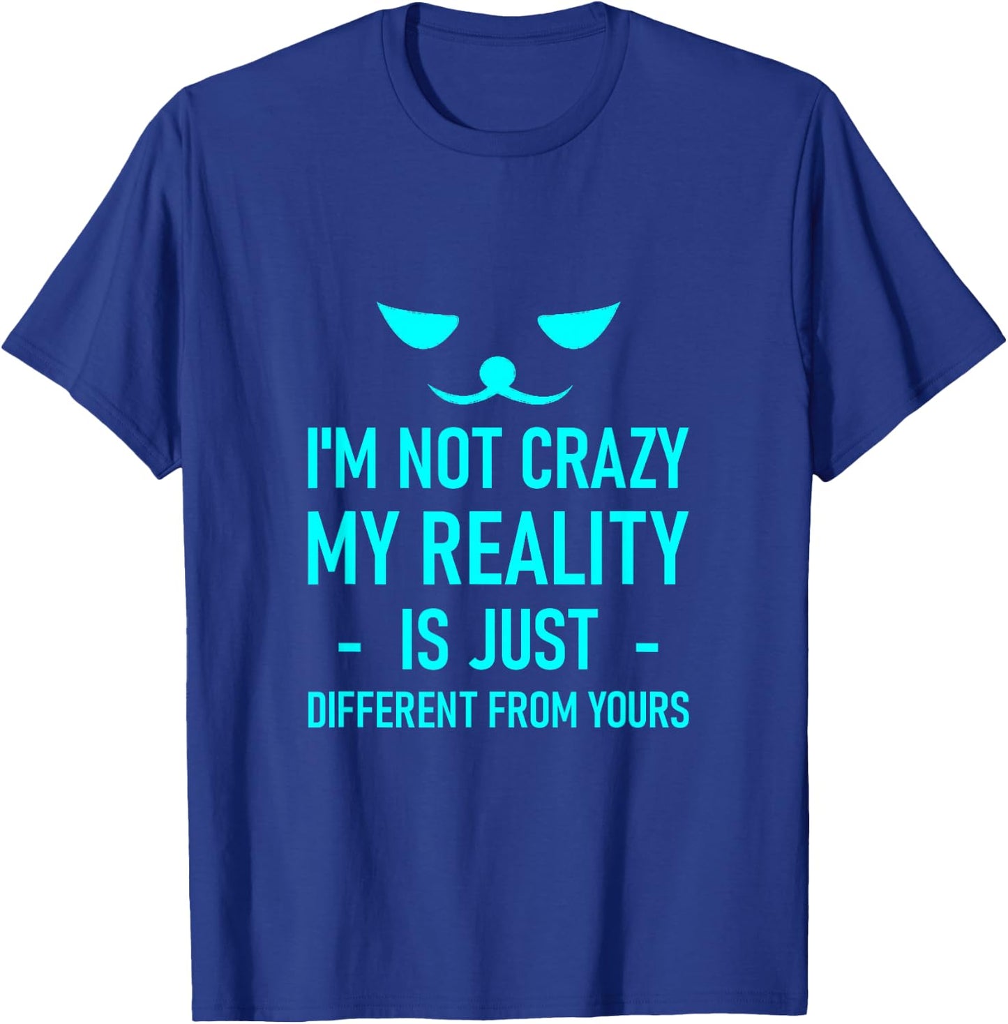 I'm Not Crazy, My Reality Is Just Different From Yours T-Shirt - T-Shirt | Royal