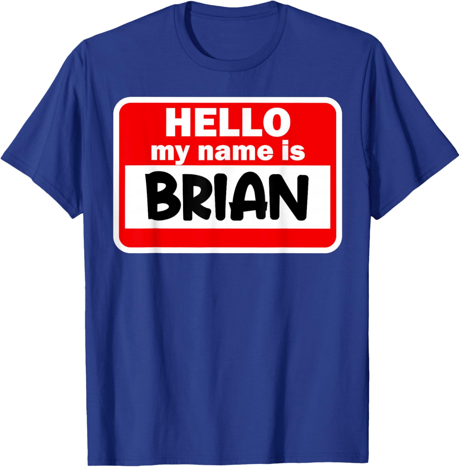 Brian Hello Hi My Name Is Name On Custom T-Shirt - T-Shirt | Royal
