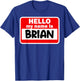 Brian Hello Hi My Name Is Name On Custom T-Shirt - T-Shirt | Royal