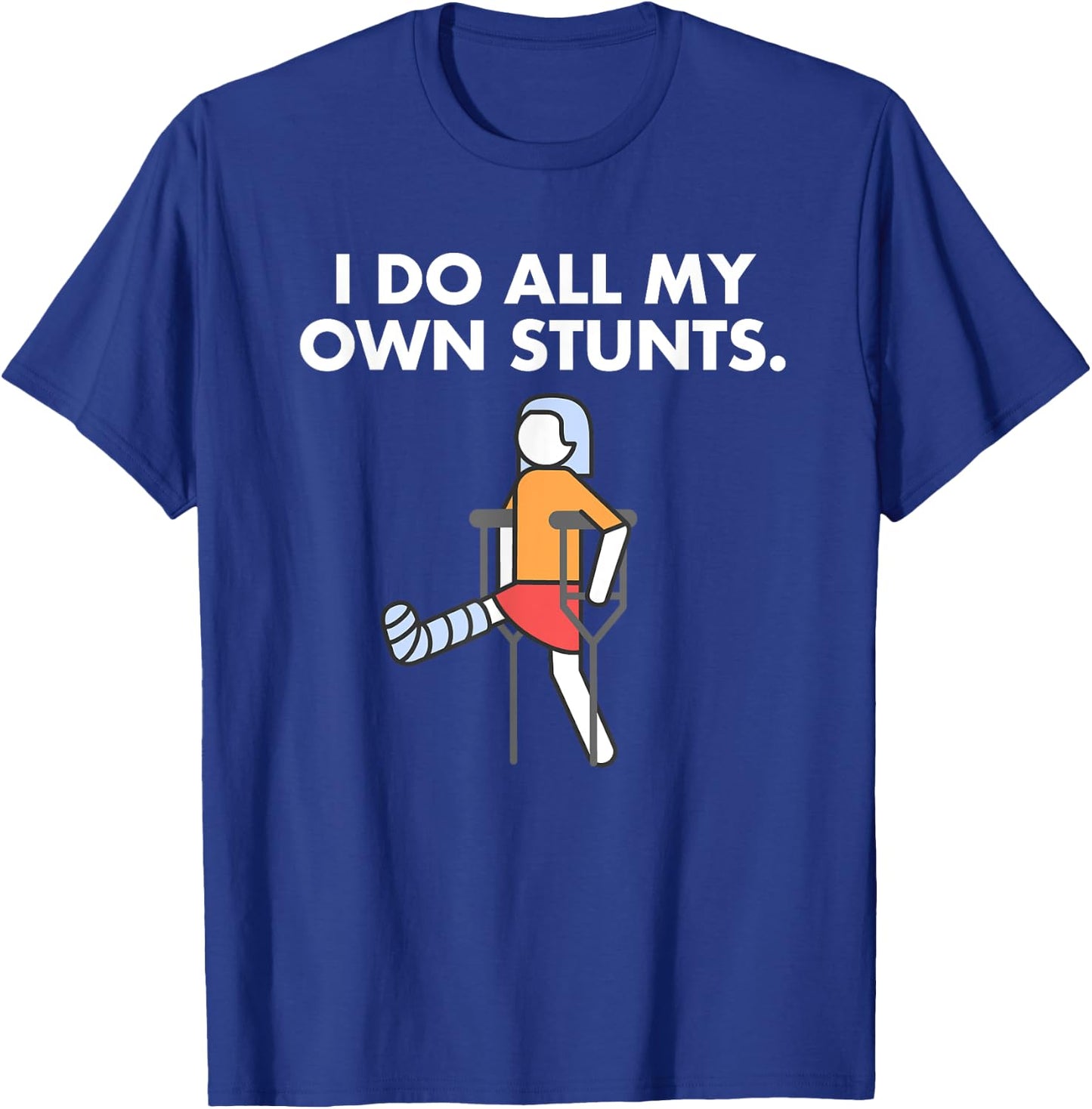 Get Well Funny Injury Leg, Broken Leg I do my own stunts T-Shirt - T-Shirt | Royal