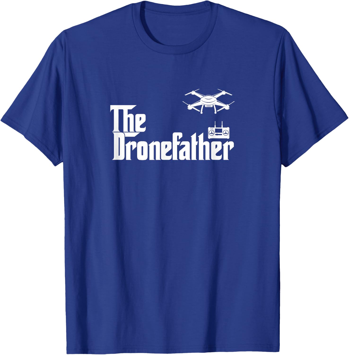 The Drone Father Funny Drone Pilot Dad Gift T-Shirt - T-Shirt | Royal
