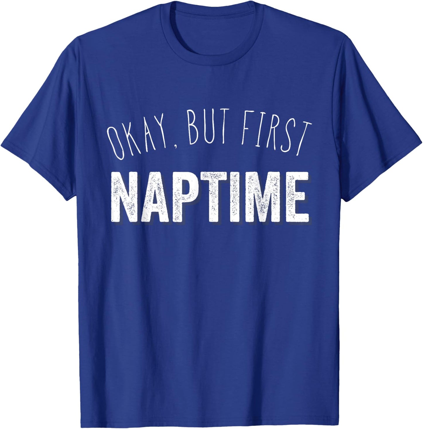 Funny Pajama Top T Shirt | Okay, But First Naptime T-Shirt - T-Shirt | Royal
