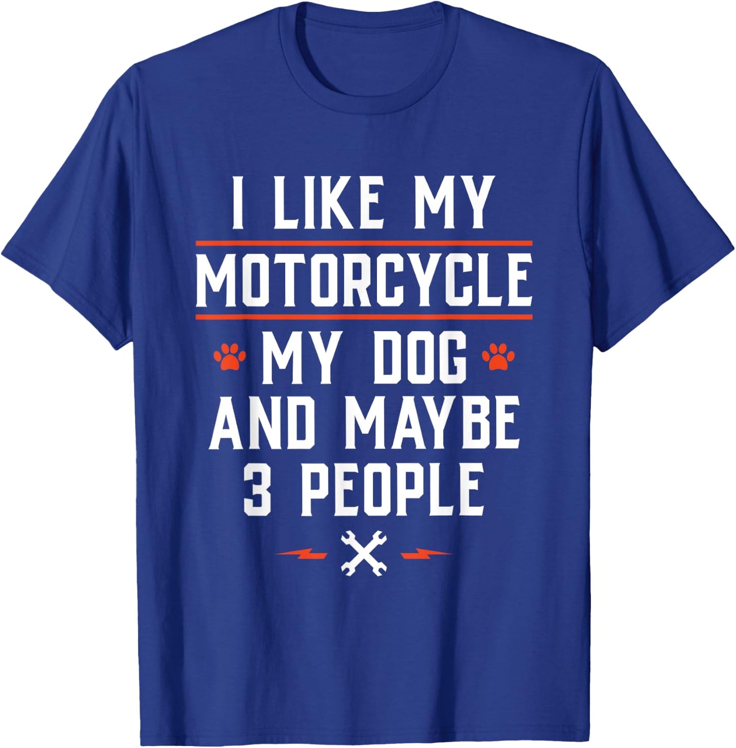 I Like My Motorcycle My Dog and Maybe 3 People - Funny Biker Men Women T-Shirt - T-Shirt | Royal