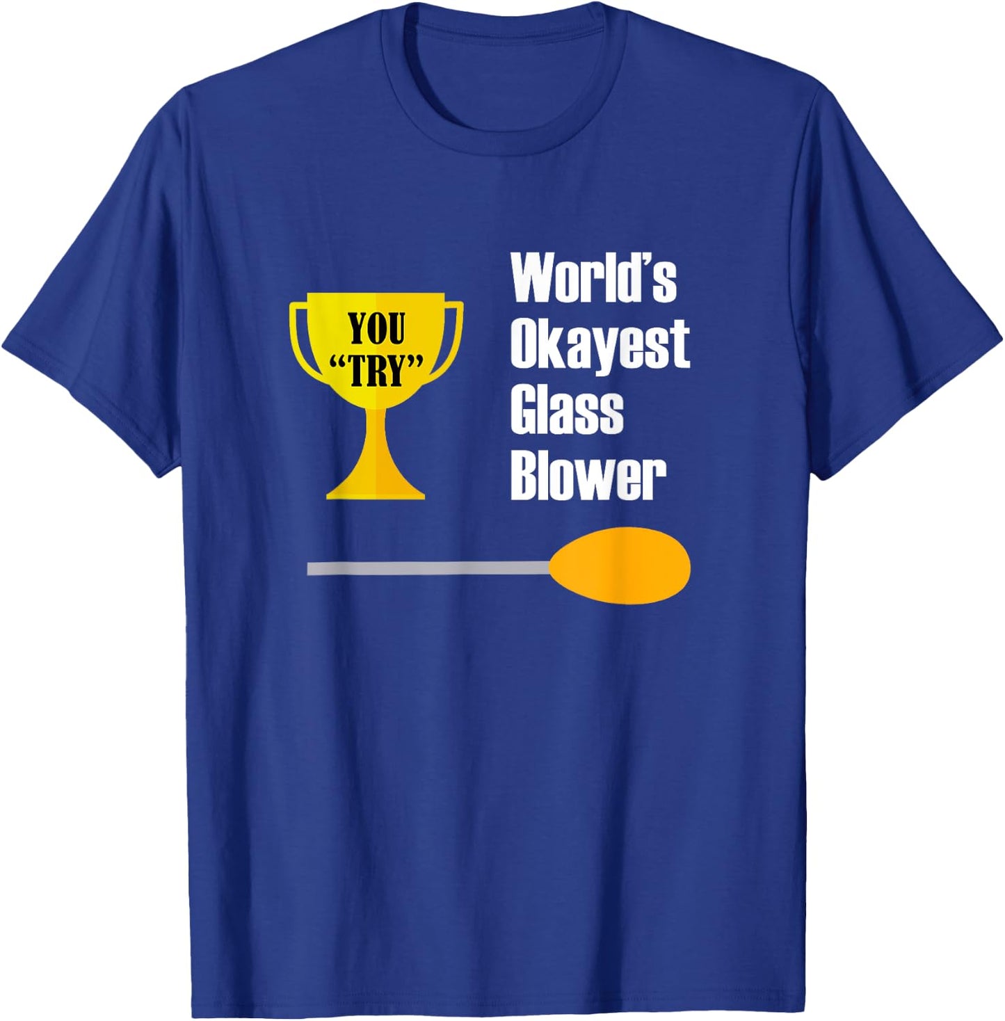 Glass Blowing - Funny Okayest Glass Blower T-Shirt - T-Shirt | Royal