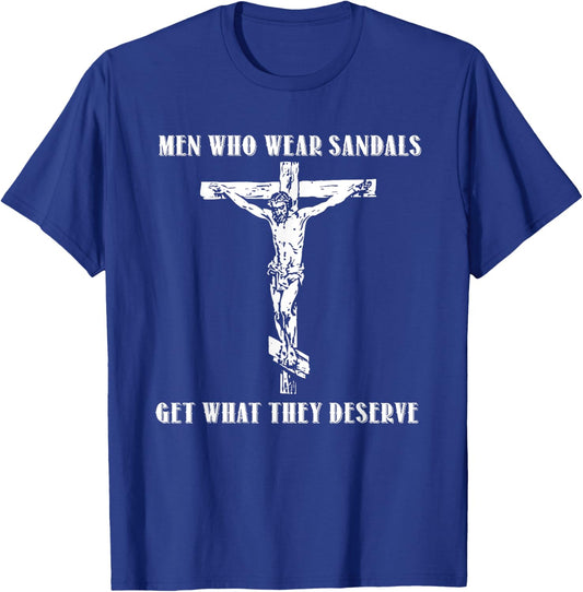 Jesus Men Who Wear Sandals Get What They Deserve T-Shirt - T-Shirt | Royal