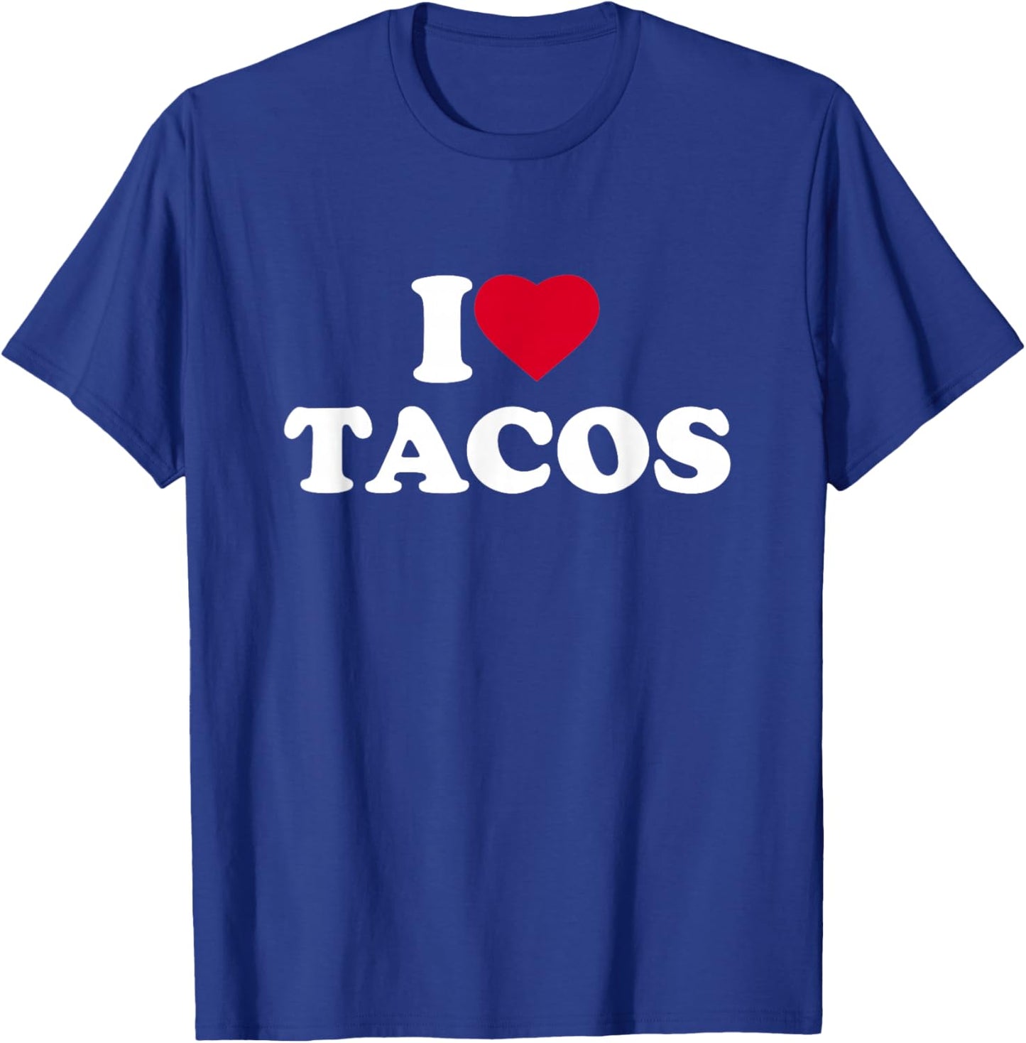 I Love Tacos I Heart Tacos Lover Mexican Food Foodie T-Shirt - T-Shirt | Royal