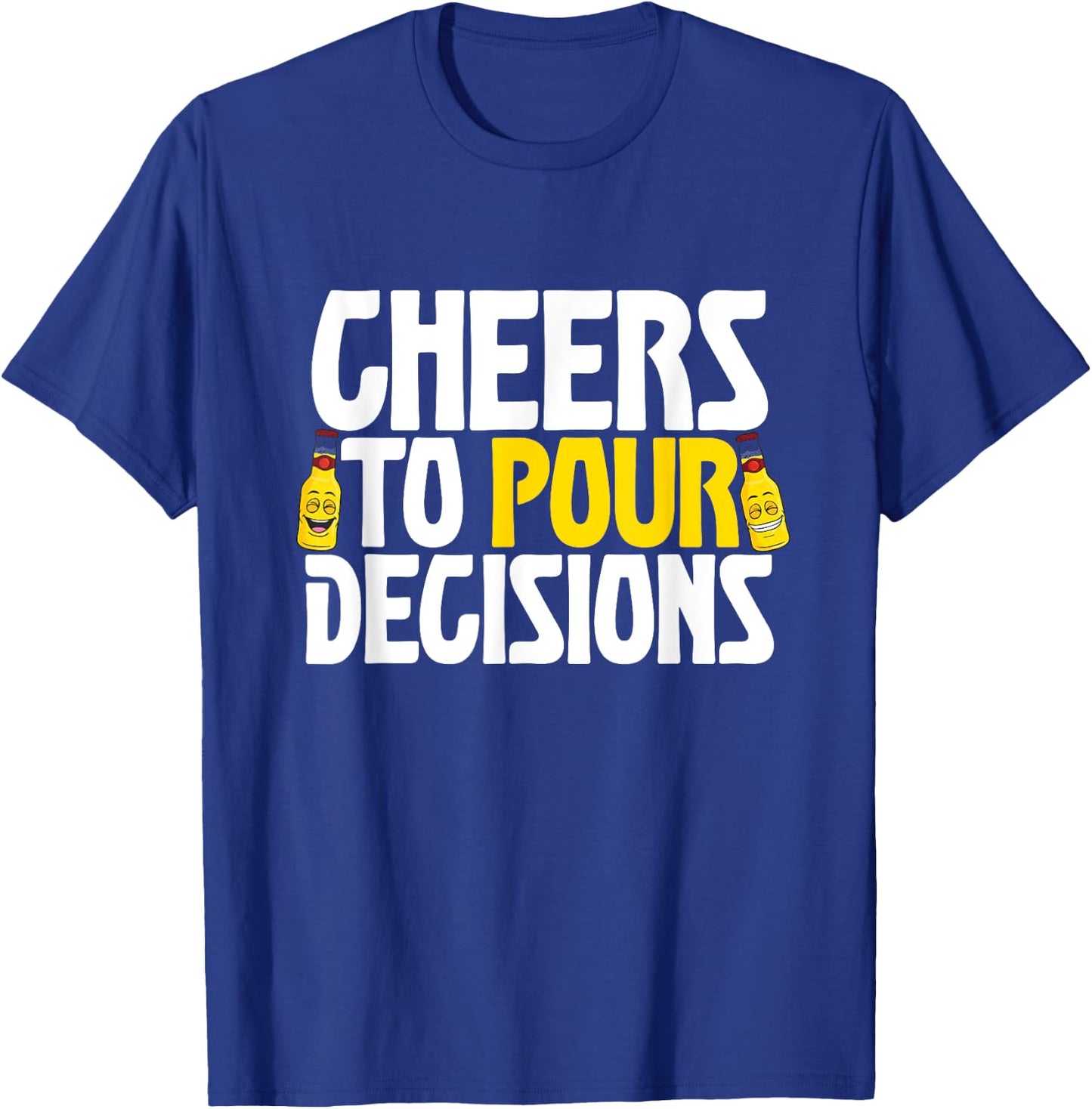 Cheers To Pour Decisions Funny Party Beer Meme Quote T-Shirt - T-Shirt | Royal