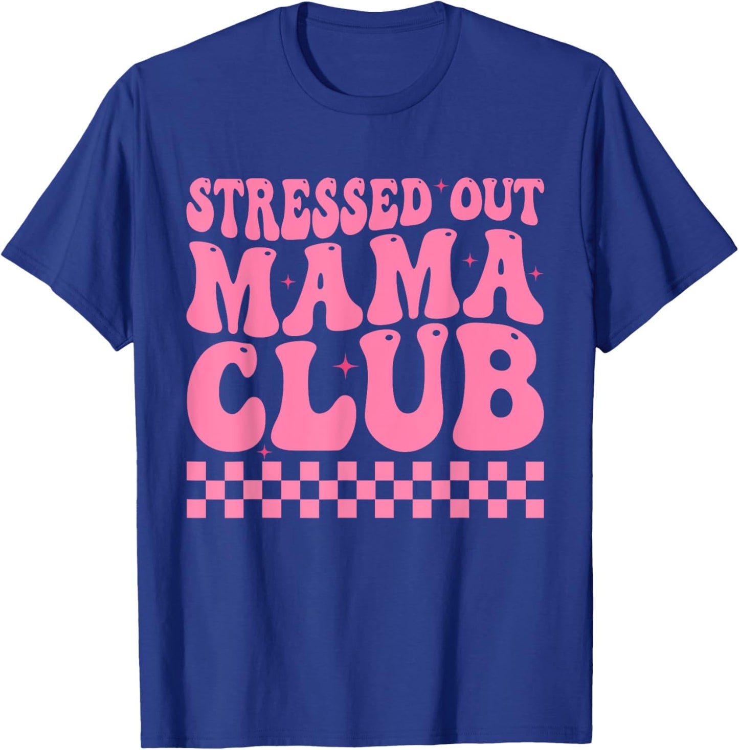 Stressed Out Mama Club Pink Checkered Moms Cute Mother's Day T-Shirt - T-Shirt | Royal
