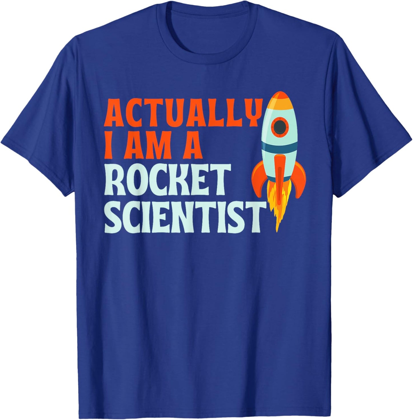 Actually I Am A Rocket Scientist Funny Rocket Scientist T-Shirt - T-Shirt | Royal