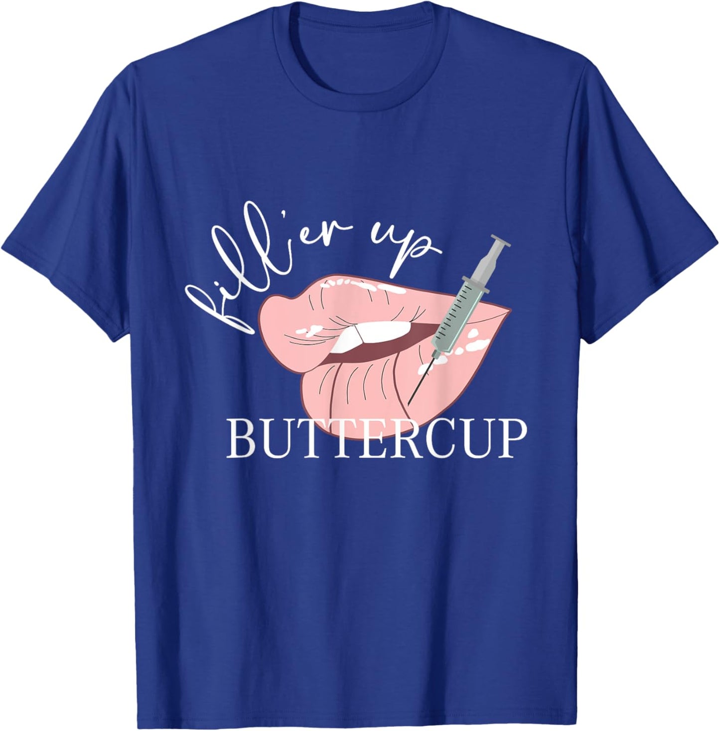 Fill'er Up Buttercup Lip Injection Nurse Injector T-Shirt - T-Shirt | Royal