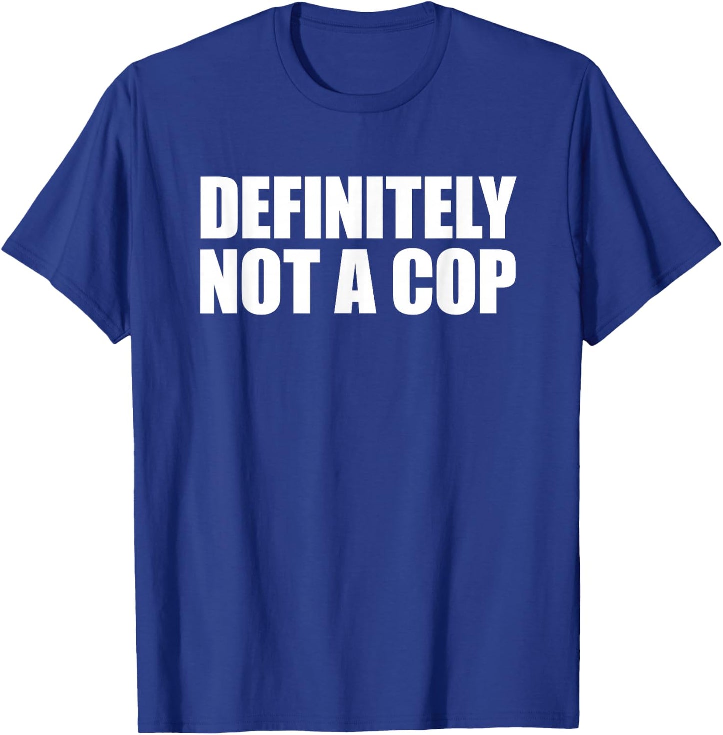 Definitely Not a Cop T-Shirt - T-Shirt | Royal