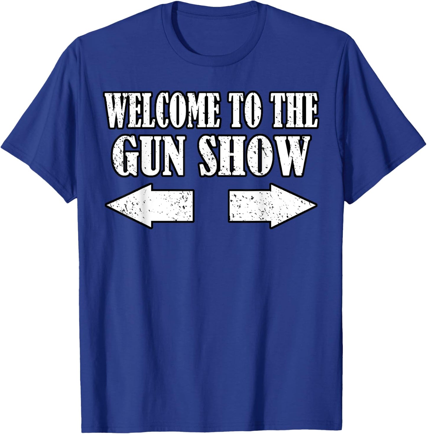 Gun Show Welcome To The Gun Show Funny Fitness Bodybuilding T-Shirt - T-Shirt | Royal