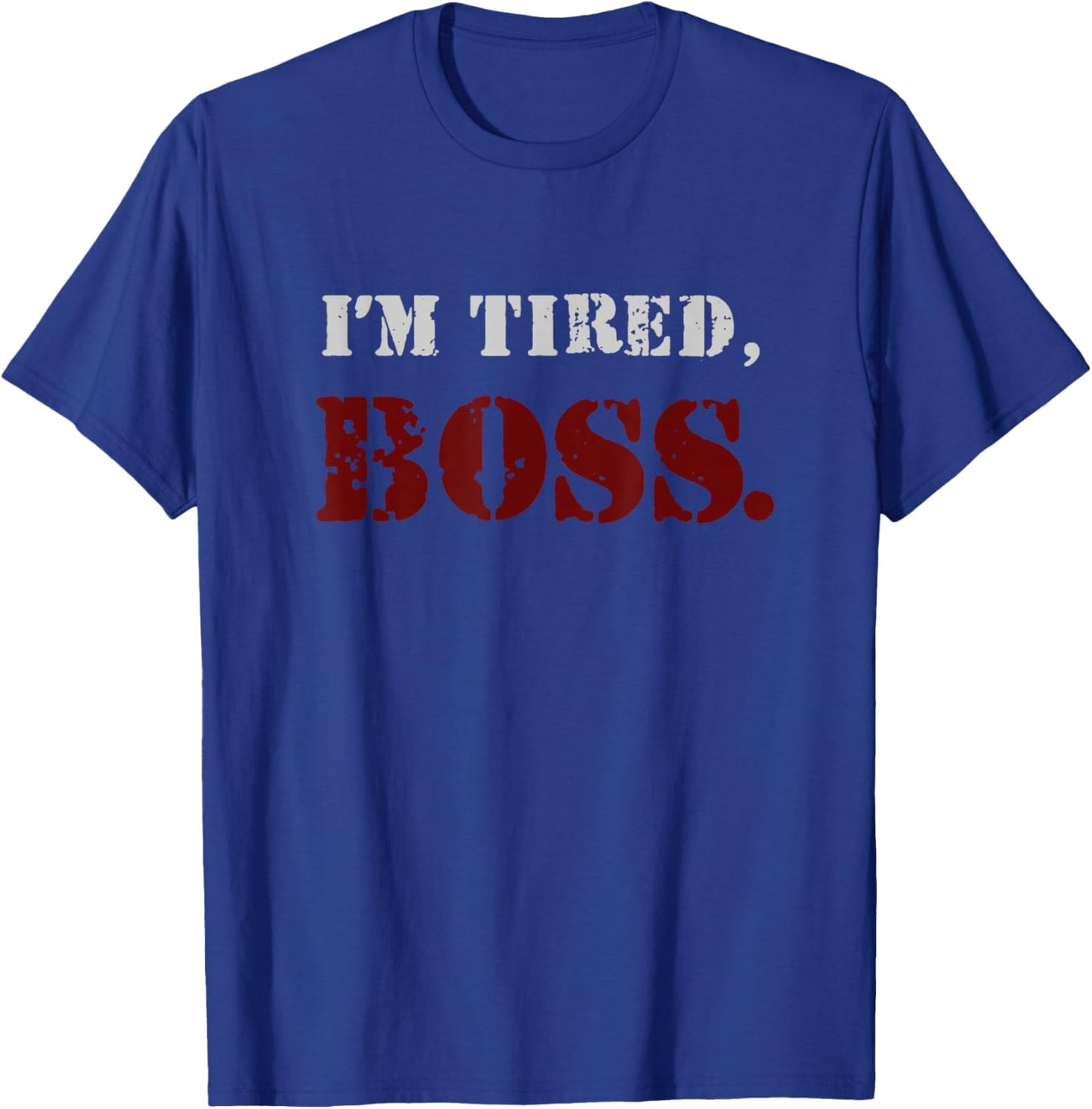 I'm tired boss T-Shirt - T-Shirt | Royal
