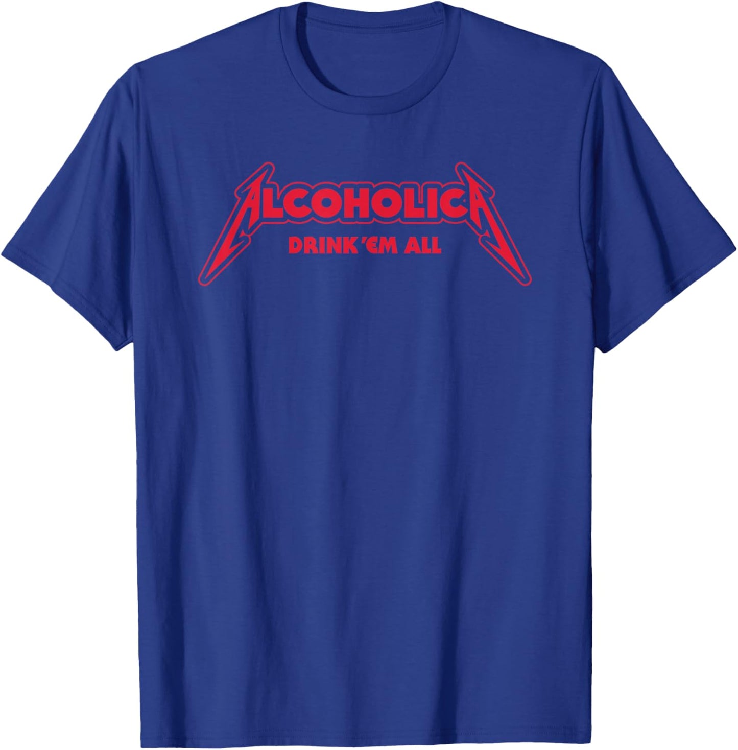 Alcoholica drink em all flat satirical metalhead party booze T-Shirt - T-Shirt | Royal