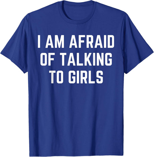 I'm Afraid Of Talking To Girls Sarcastic Sayings T-Shirt - T-Shirt | Royal