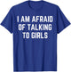 I'm Afraid Of Talking To Girls Sarcastic Sayings T-Shirt - T-Shirt | Royal
