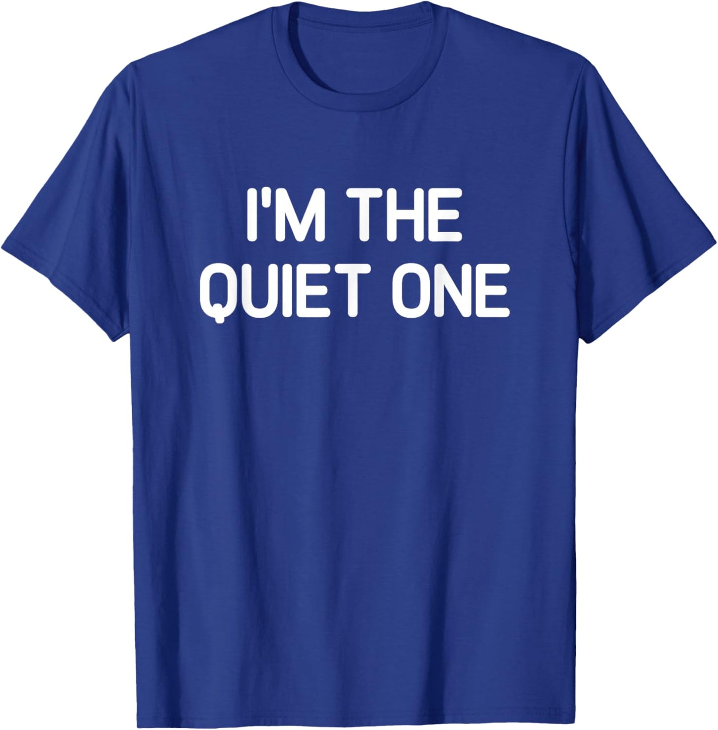 I'm The Quiet One, Funny, Jokes, Sarcastic T-Shirt - T-Shirt | Royal