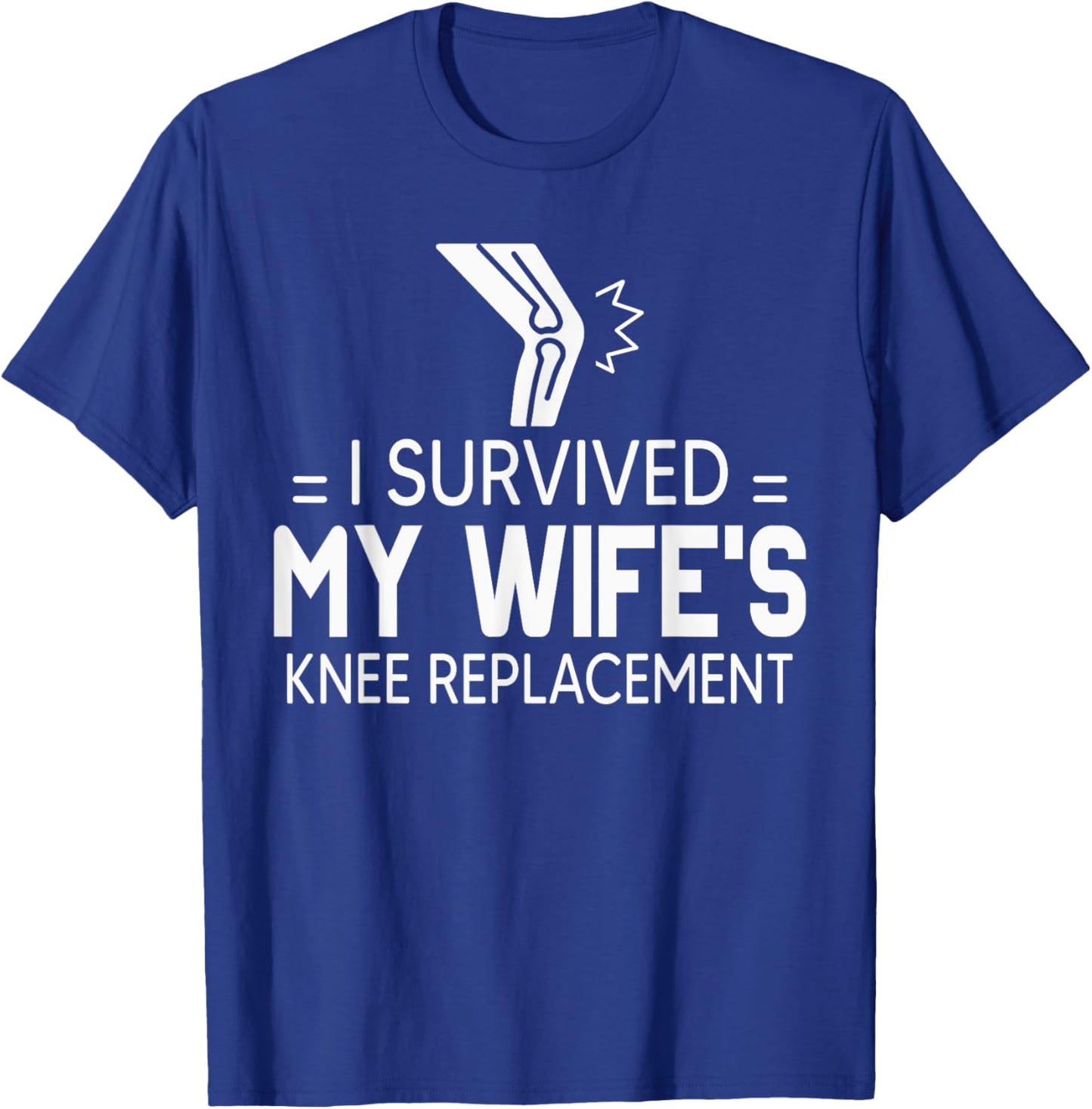 I Survived My Wife’s Knee Replacement Shirt Gift T-Shirt - T-Shirt | Royal