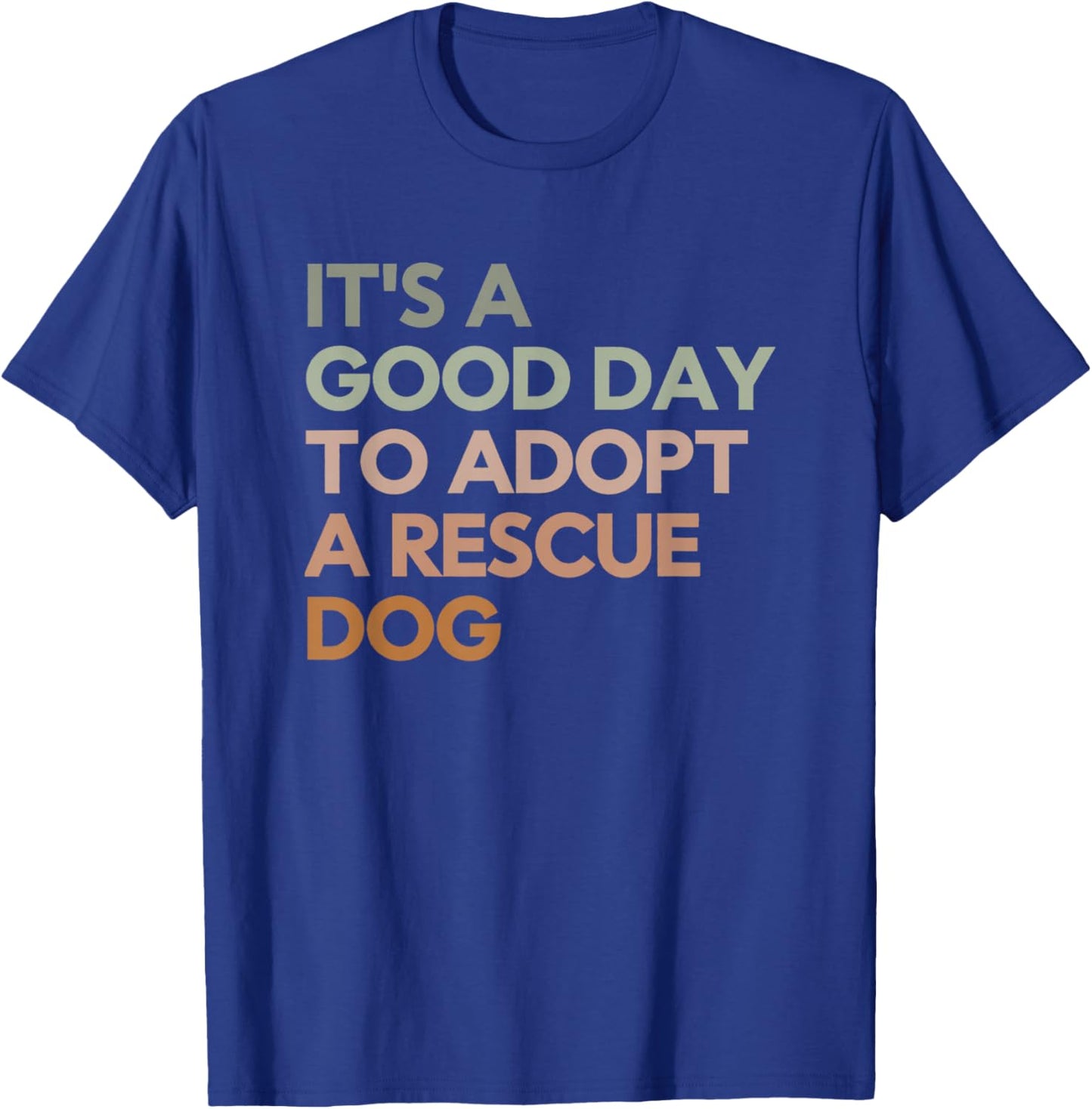 It's A Good Day To Adopt Rescue Dog Rescue Mom Dog Lover Women Girls Kids T-Shirt - T-Shirt | Royal