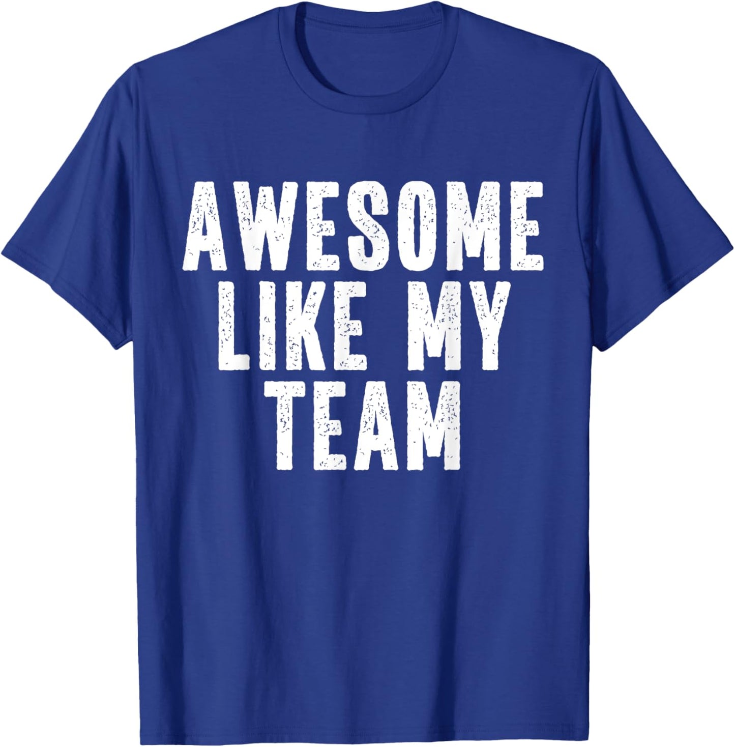 Awesome Like My Team Quote Funny T-Shirt - T-Shirt | Royal