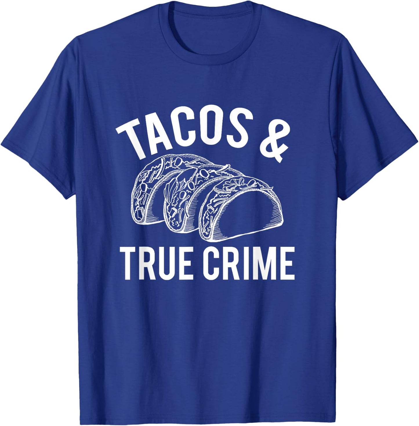 Tacos And True Crime True Crime Gifts Taco Lover T-Shirt - T-Shirt | Royal
