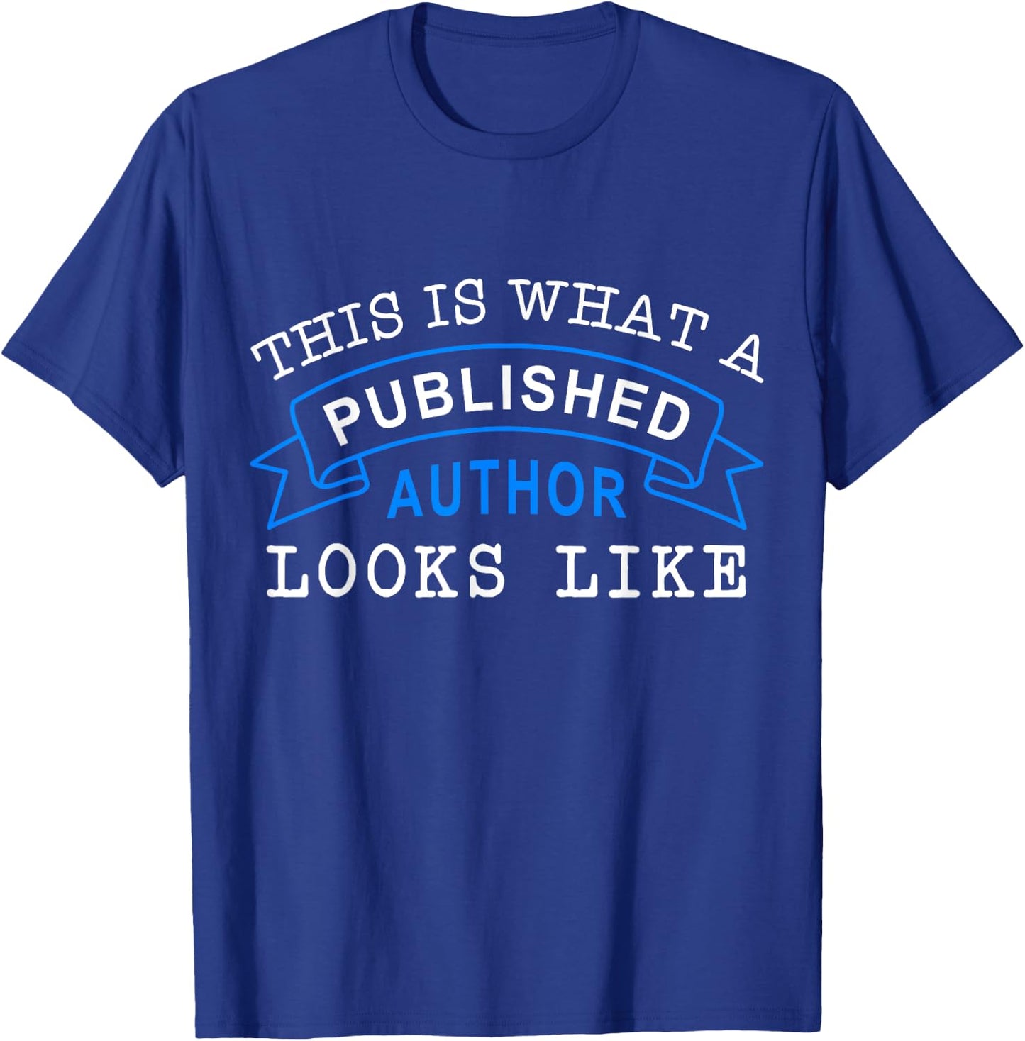 This Is What A Published Author Looks Like Funny Writing T-Shirt - T-Shirt | Royal