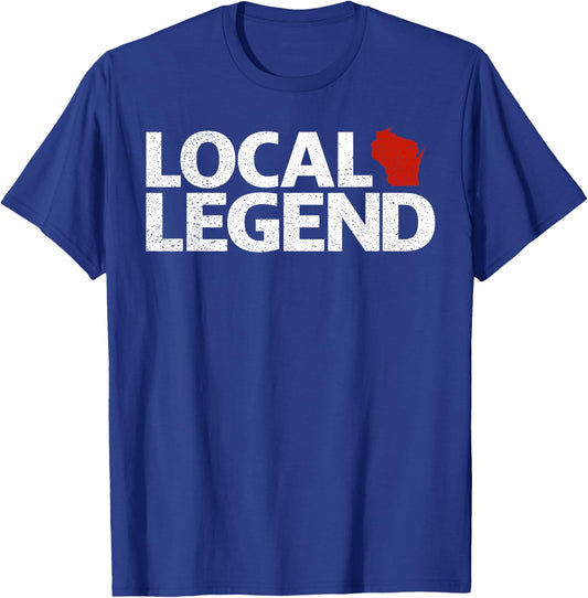 Local Wisconsin Legend - Funny Sarcastic Wisconsin T-Shirt - T-Shirt | Royal