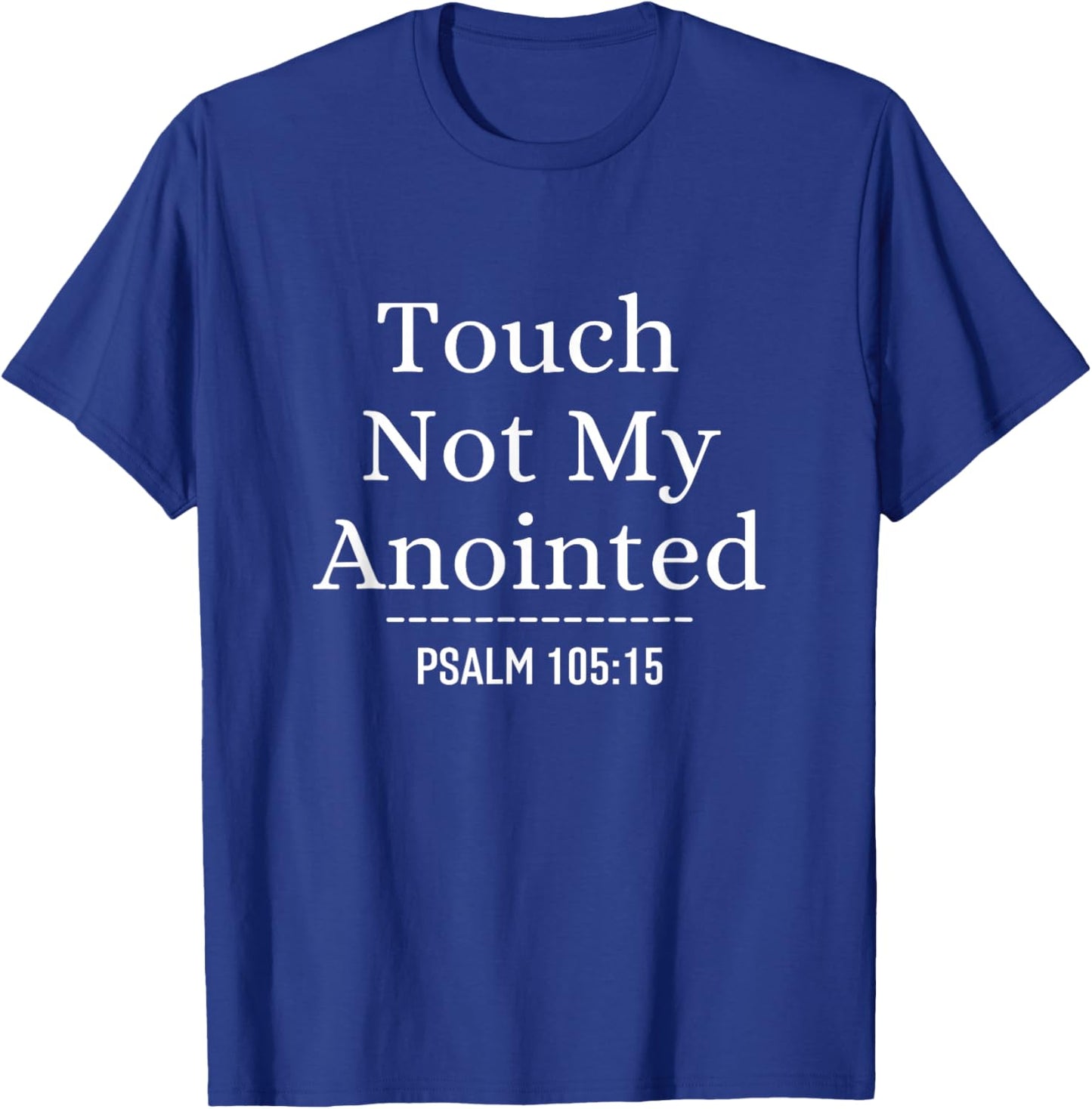 Touch Not My Anointed Bible Verse Religious Christian Quote T-Shirt - T-Shirt | Royal