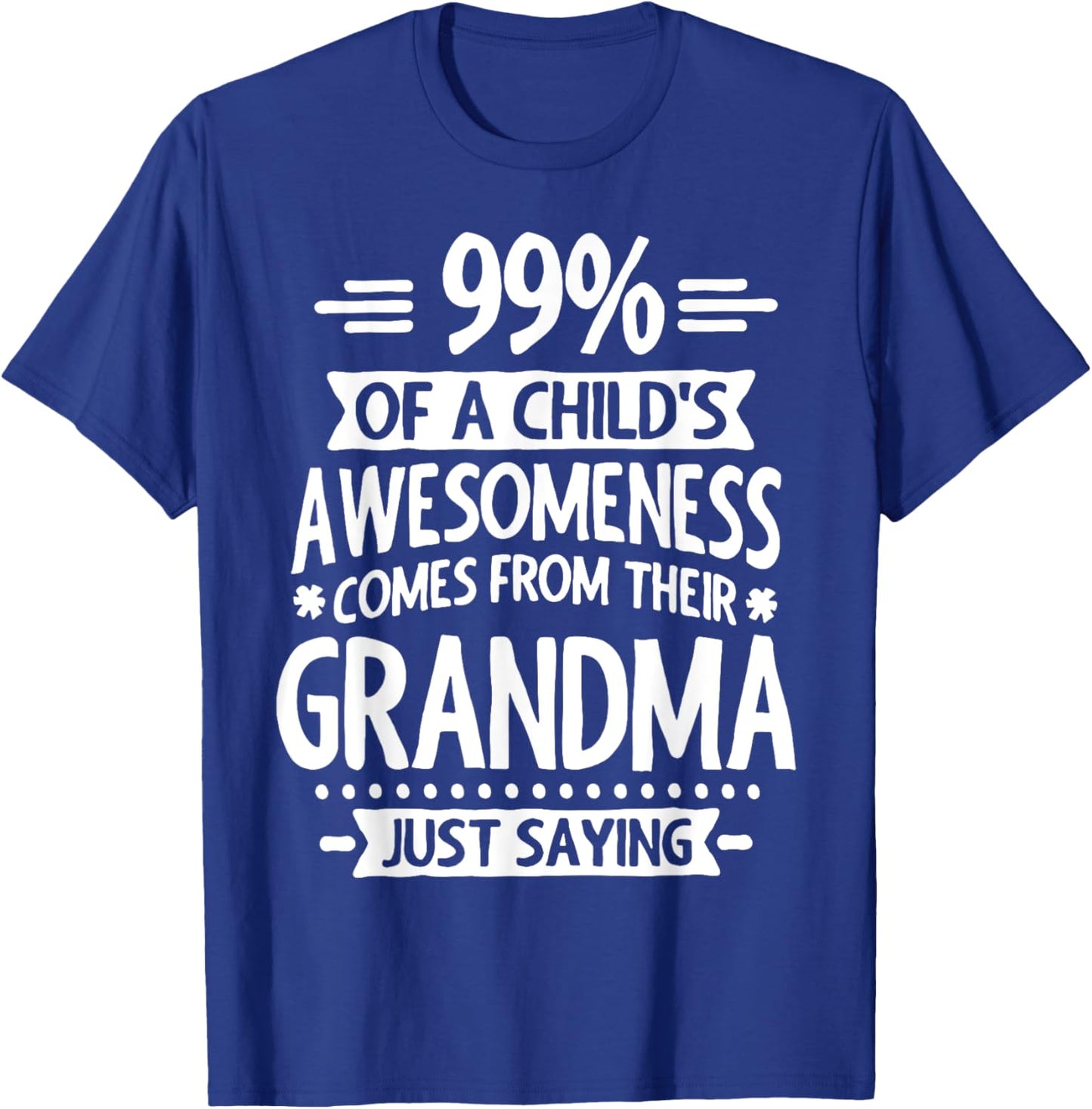 99% Of A Childs Awesomeness Comes From Their Grandma T-Shirt - T-Shirt | Royal
