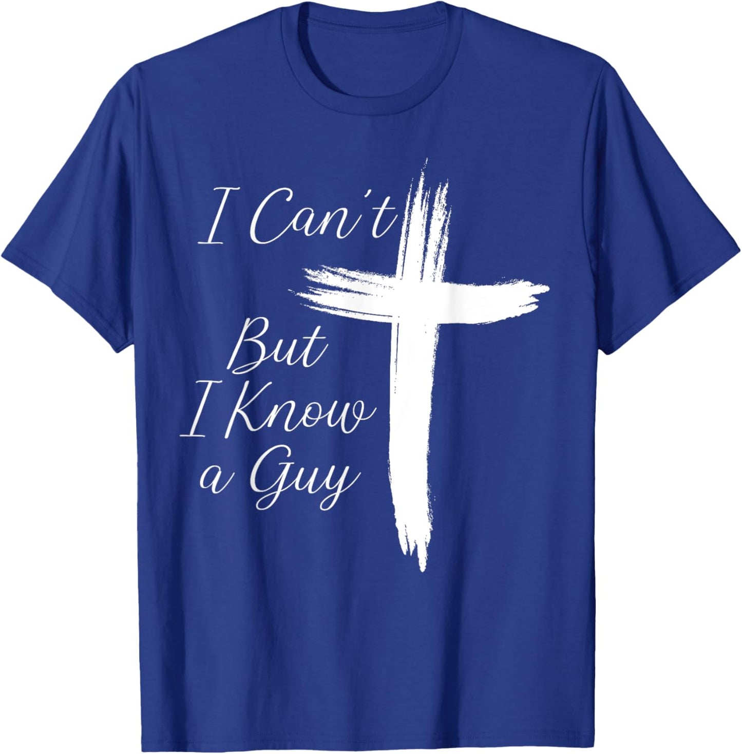 I Can't But I Know A Guy Jesus Cross T-Shirt - T-Shirt | Royal