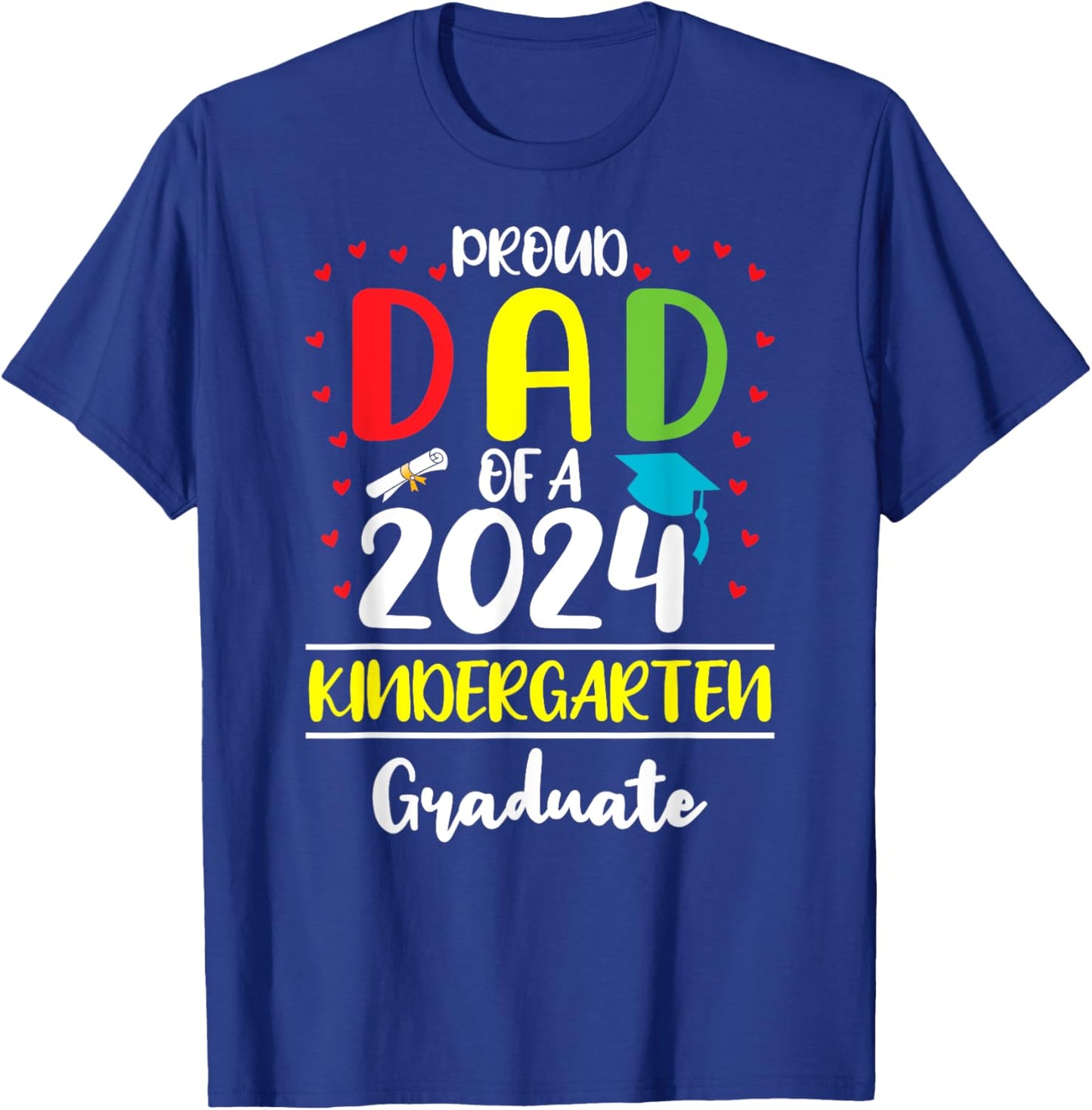 Funny Proud Dad of a Class of 2024 Kindergarten Graduate T-Shirt - T-Shirt | Royal