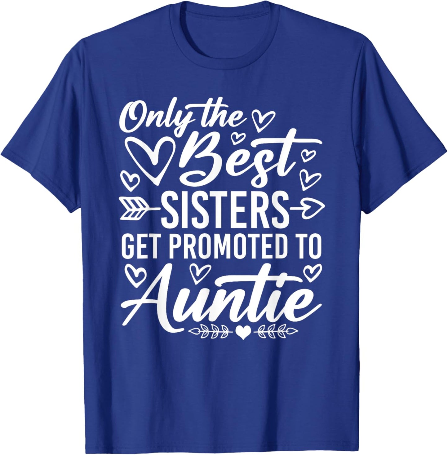 The Best Sisters Get Promoted To Auntie Funny Mother's Day T-Shirt - T-Shirt | Royal