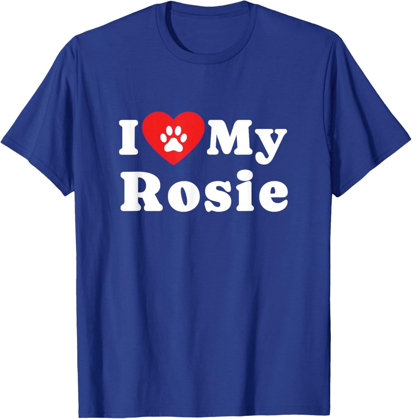 I Love My Rosie Dog Owner Pet Dog Lover T-Shirt - T-Shirt | Royal