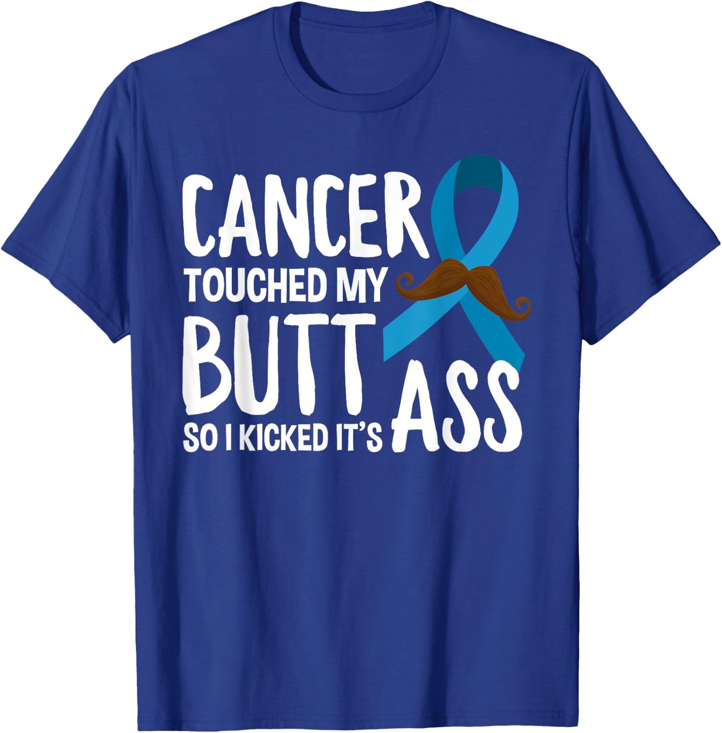 Cancer Touched My Butt So I Kicked It's Ass Prostate Cancer T-Shirt - T-Shirt | Royal