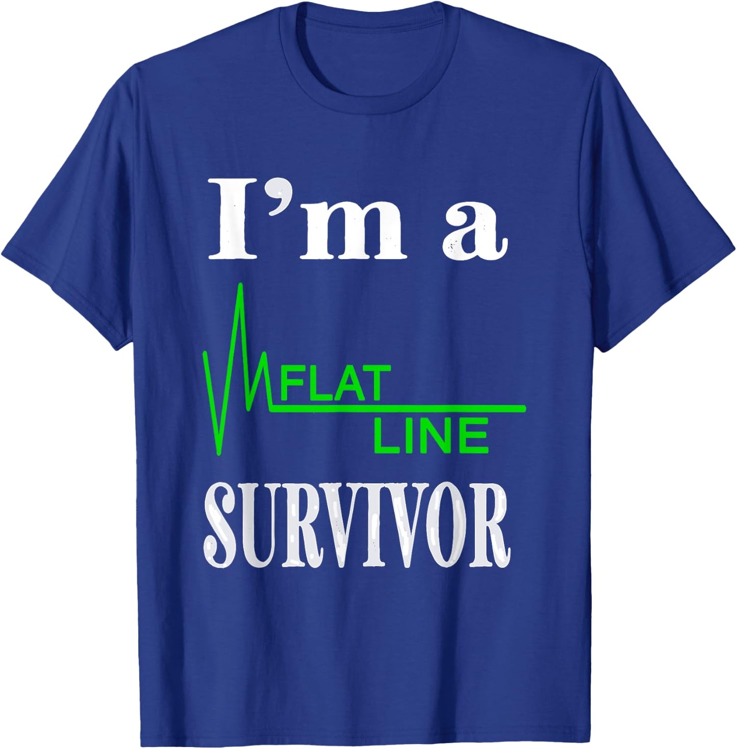 I Am A Flat Line Survivor Heartbeat Heart Rhythm Design T-Shirt - T-Shirt | Royal