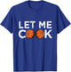 Funny Basketball Player Let ME Cook! Basketball Bball T-Shirt - T-Shirt | Royal