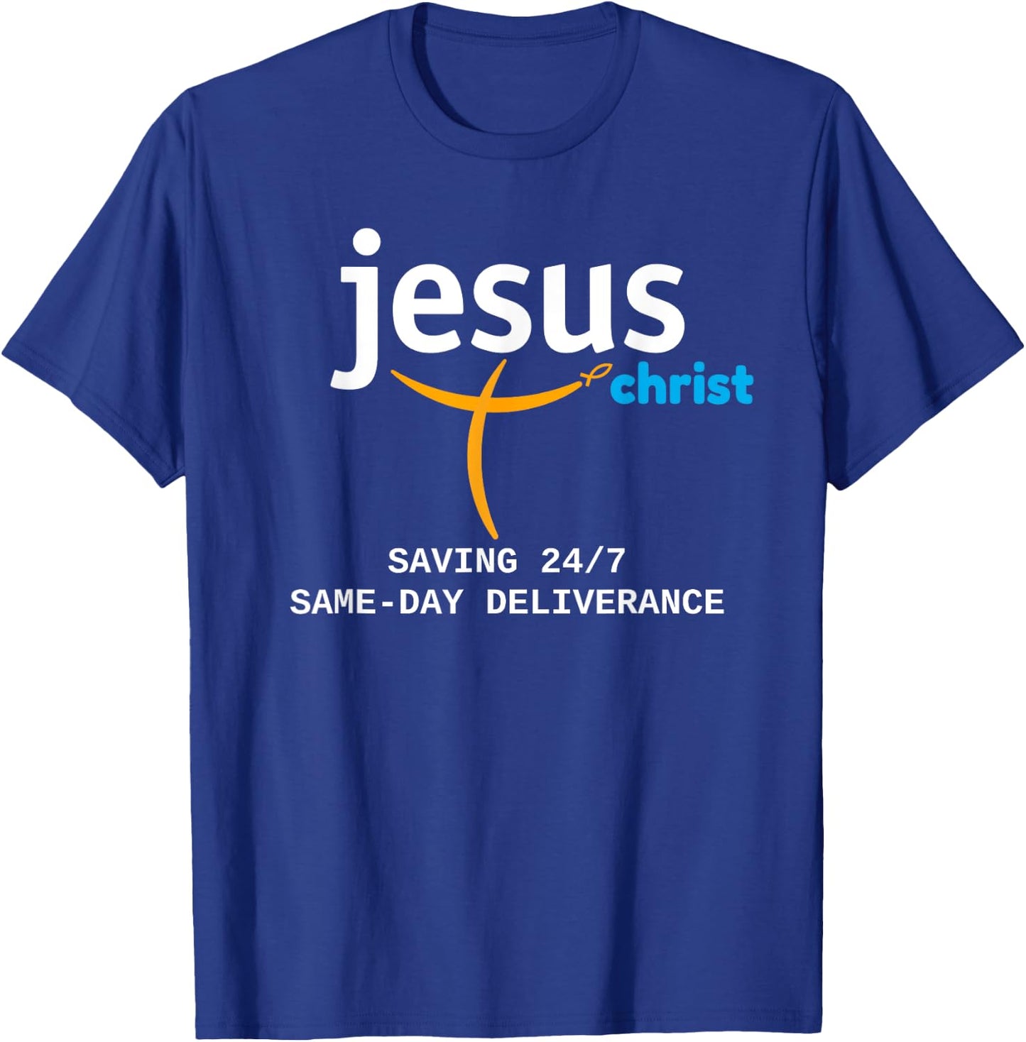 Jesus Christ Is Saving 24/7, With Deliverance the Same Day T-Shirt - T-Shirt | Royal